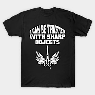 I Can Be Trusted With Sharp Objects T-Shirt